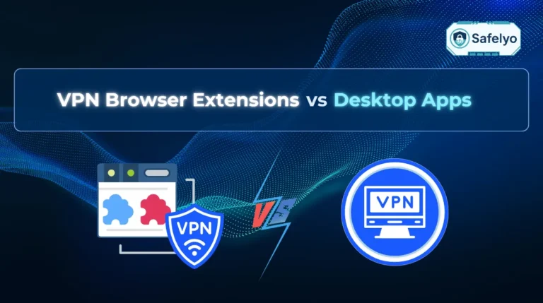 VPN browser extensions vs desktop apps