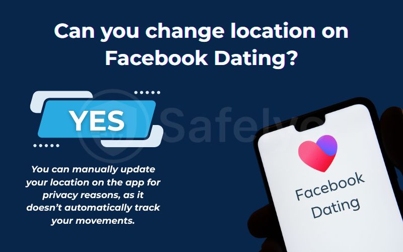 Can you change location on Facebook dating?