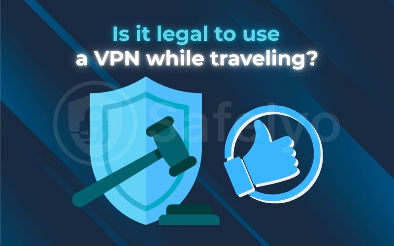 Is it legal to use a VPN while traveling?