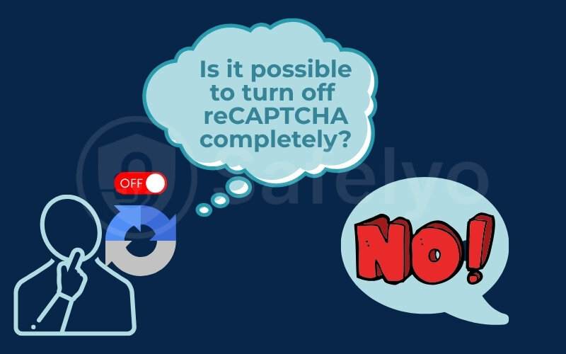 It is impossible to turn off reCAPTCHA completely