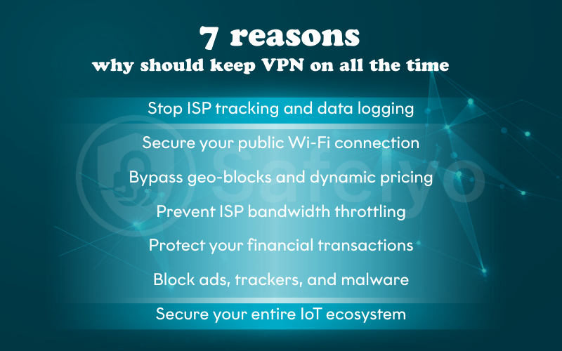 7 reasons why you should keep your VPN on all the time