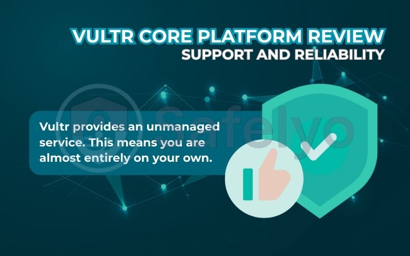 Support and reliability of the Vultr core platform