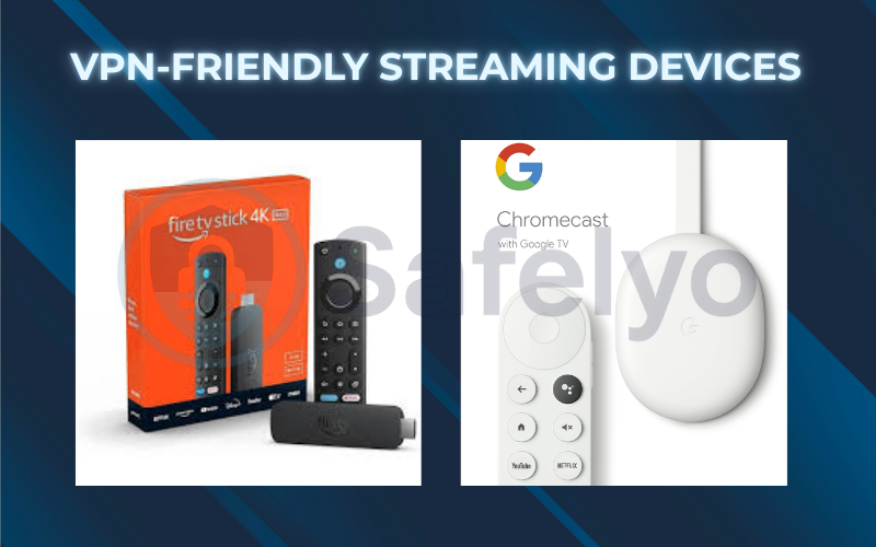 VPN-friendly streaming devices