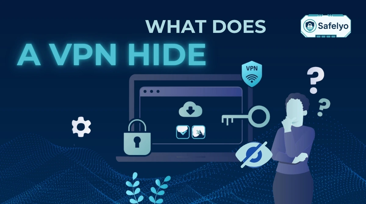 What does a VPN hide? And what it doesn't - Safelyo