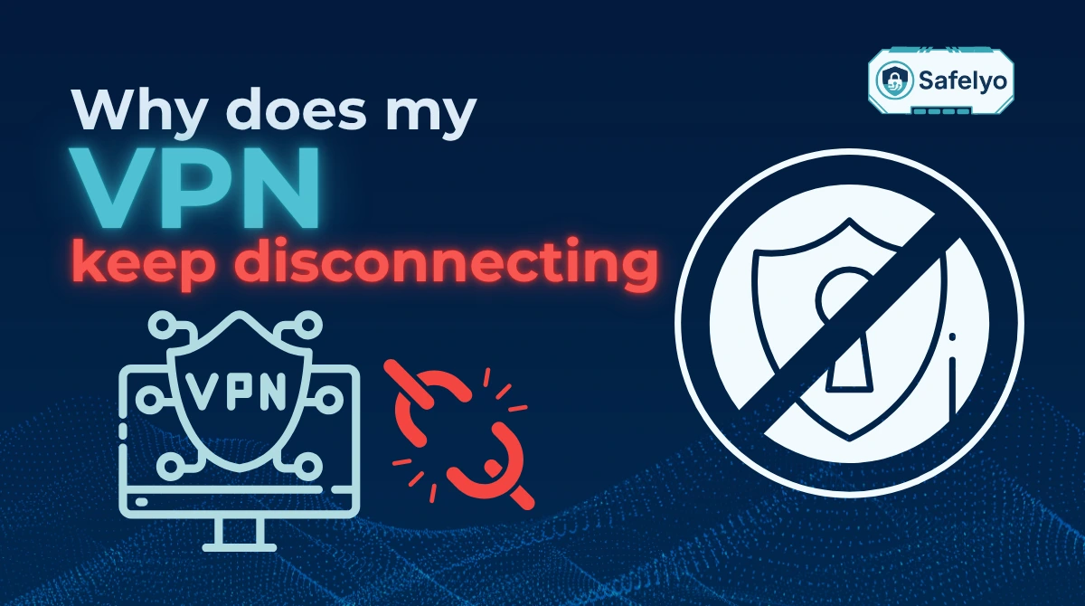 Why does my VPN keep disconnecting? 10 causes and fixes